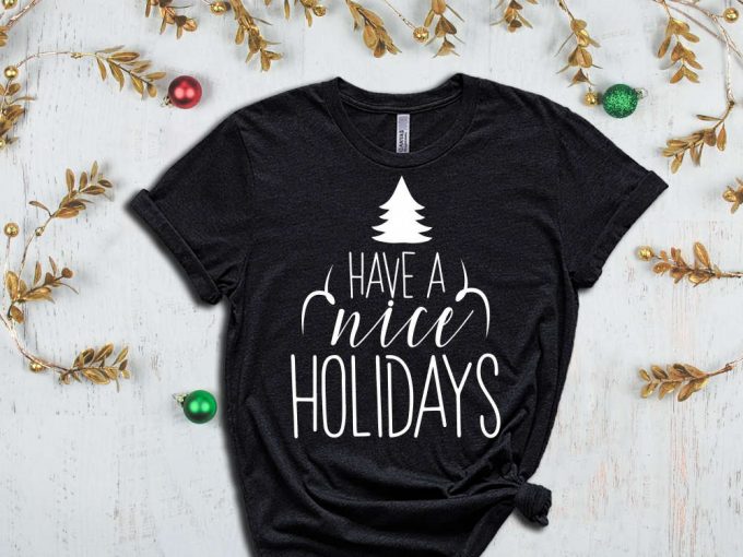 Have A Nice Holidays T-Shirt, Christmas Tree Graphic Tees, Winter Vibes, Holiday Tshirts, Christmas Apparel, Family Matching Christmas Tees 3