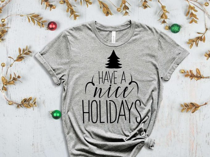 Have A Nice Holidays T-Shirt, Christmas Tree Graphic Tees, Winter Vibes, Holiday Tshirts, Christmas Apparel, Family Matching Christmas Tees 5