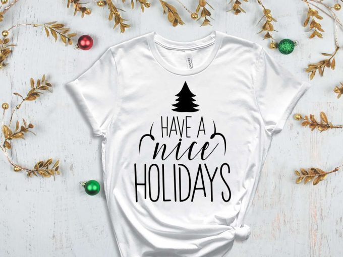 Have A Nice Holidays T-Shirt, Christmas Tree Graphic Tees, Winter Vibes, Holiday Tshirts, Christmas Apparel, Family Matching Christmas Tees 6