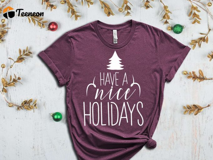 Have A Nice Holidays T-Shirt, Christmas Tree Graphic Tees, Winter Vibes, Holiday Tshirts, Christmas Apparel, Family Matching Christmas Tees 1