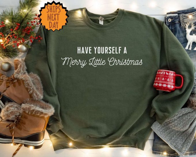 Have Yourself A Merry Little Christmas Sweatshirt, Christmas Gift Hoodie, Christmas Gift Shirt, Merry Christmas Sweatshirt, Xmas Gift Shirt 3