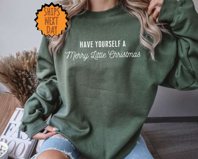 Have Yourself A Merry Little Christmas Sweatshirt, Christmas Gift Hoodie, Christmas Gift Shirt, Merry Christmas Sweatshirt, Xmas Gift Shirt 3