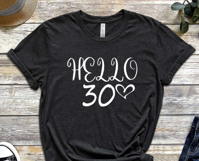 Hello 30Th Birthday T-Shirt, 30 Years Old Shirt, 30Th Birthday Shirt, 30Th Birthday, 30Th Birthday Gift For Women 2