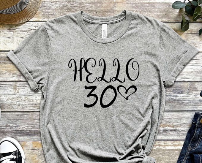 Hello 30Th Birthday T-Shirt, 30 Years Old Shirt, 30Th Birthday Shirt, 30Th Birthday, 30Th Birthday Gift For Women 4