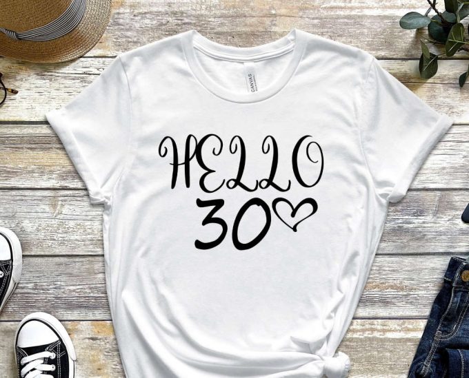 Hello 30Th Birthday T-Shirt, 30 Years Old Shirt, 30Th Birthday Shirt, 30Th Birthday, 30Th Birthday Gift For Women 6