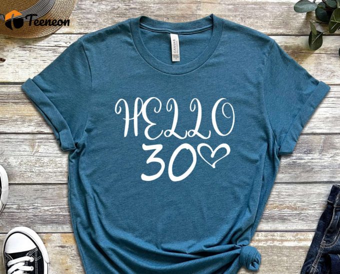 Hello 30Th Birthday T-Shirt, 30 Years Old Shirt, 30Th Birthday Shirt, 30Th Birthday, 30Th Birthday Gift For Women 1