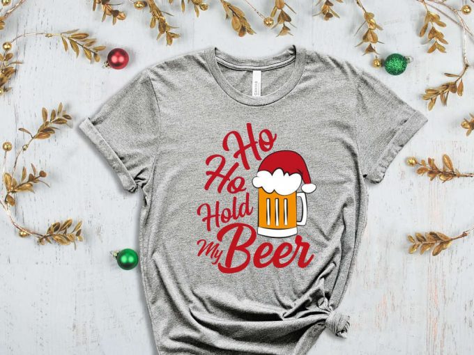 Ho Ho Ho Hold My Beer T-Shirt, Santa Reinbeer Shirt, Drunk Santa, Xmas Beer Shirt, Holiday Shirt, Christmas Reinbeer Shirt, Gift For Xmas 3