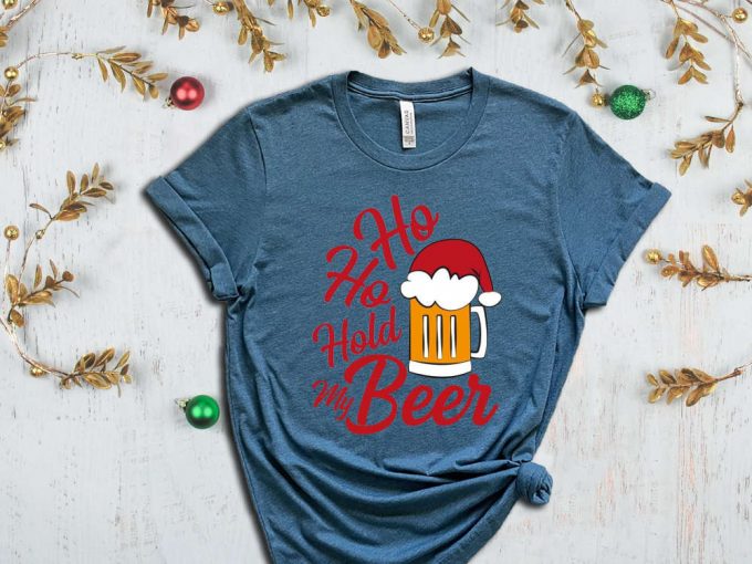 Ho Ho Ho Hold My Beer T-Shirt, Santa Reinbeer Shirt, Drunk Santa, Xmas Beer Shirt, Holiday Shirt, Christmas Reinbeer Shirt, Gift For Xmas 4