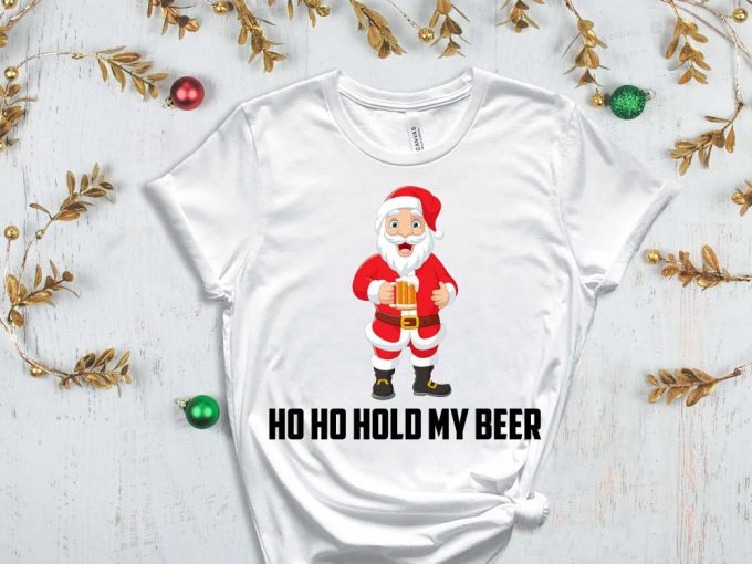 Ho Ho Hold My Beer T-Shirt, Santa'S Beer Shirt, Xmas Beer Shirt, Holiday Shirt, Santa'S Beer Mug, Gift For Xmas, Sassy Santa Shirt, Ho Ho Ho 5