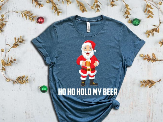 Ho Ho Hold My Beer T-Shirt, Santa'S Beer Shirt, Xmas Beer Shirt, Holiday Shirt, Santa'S Beer Mug, Gift For Xmas, Sassy Santa Shirt, Ho Ho Ho 6