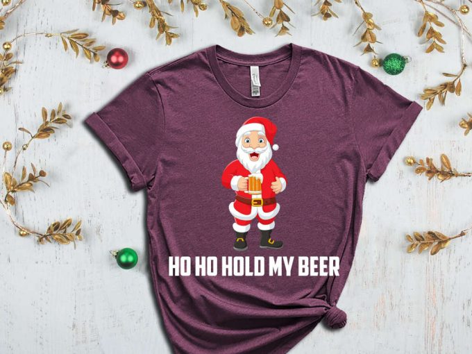 Ho Ho Hold My Beer T-Shirt, Santa'S Beer Shirt, Xmas Beer Shirt, Holiday Shirt, Santa'S Beer Mug, Gift For Xmas, Sassy Santa Shirt, Ho Ho Ho 7