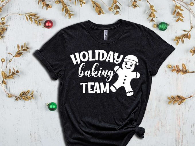 Holiday Baking Team T-Shirt, Ginger Bread Shirt, Xmas Tees, Funny Christmas Shirt, Merry Christmas T-Shirt, Christmas Shirts, Christmas Gift 2