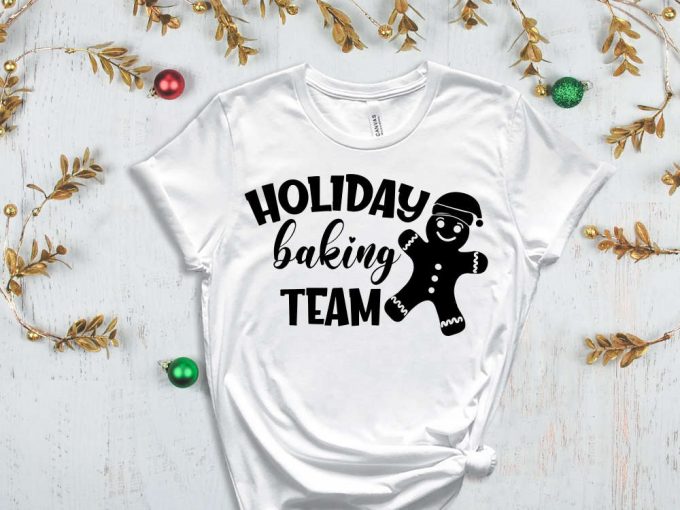 Holiday Baking Team T-Shirt, Ginger Bread Shirt, Xmas Tees, Funny Christmas Shirt, Merry Christmas T-Shirt, Christmas Shirts, Christmas Gift 6