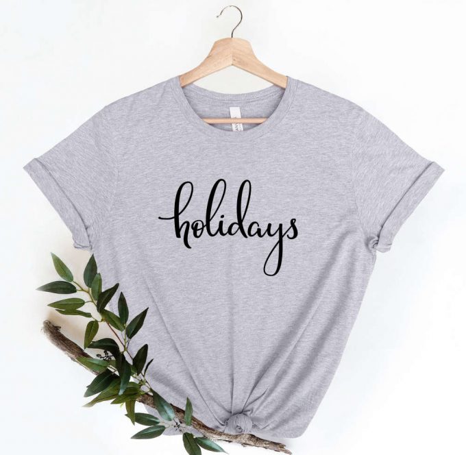 Holidays T-Shirt, Holiday Shirt For Women, Trendy Women Shirts, Christmas Holiday Tees, Winter Holiday Gift, Seasonal Shirt, Xmas Tshirt 3