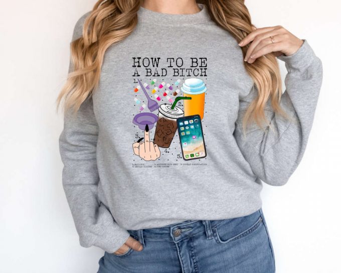 How To Be A Bad Bitch Sweatshirt, Bad Bitch Sweater, Sarcastic Sweater, Motivation Sweater, Funny Bitch Sweater,Gift For Her,Bitches Sweater 2