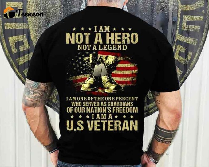 I Am Not A Hero Not A Legend I Am A Us Veteran T-Shirt, Served As Guardians Of Our Nation’S Freedom, U.s Veteran Shirt Gift, Veteran Tee