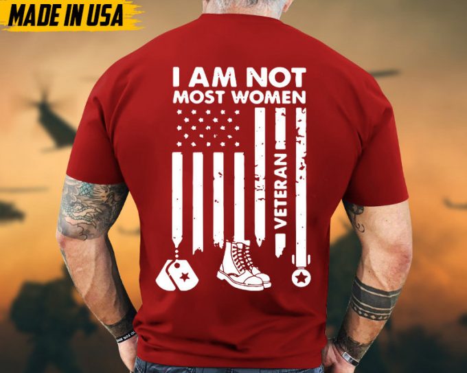 I Am Not Most Women Veteran Shirt, Female Veteran Shirt, Women Veteran T-Shirt, Gifts For Veterans, Proud Female Veteran, Us Military Shirt 3