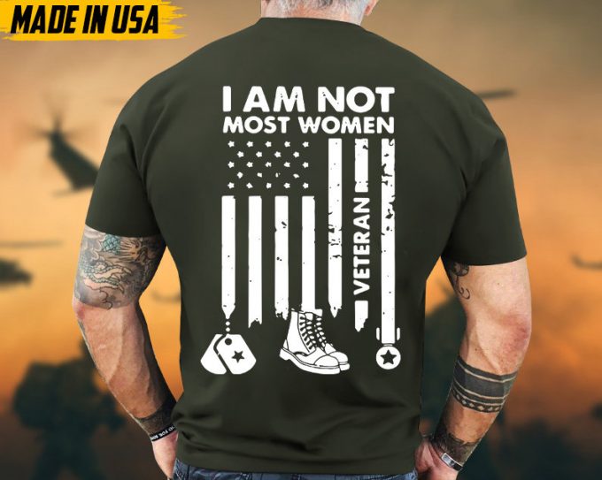I Am Not Most Women Veteran Shirt, Female Veteran Shirt, Women Veteran T-Shirt, Gifts For Veterans, Proud Female Veteran, Us Military Shirt 4