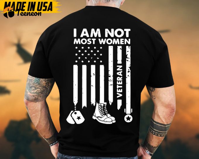 I Am Not Most Women Veteran Shirt, Female Veteran Shirt, Women Veteran T-Shirt, Gifts For Veterans, Proud Female Veteran, Us Military Shirt 1