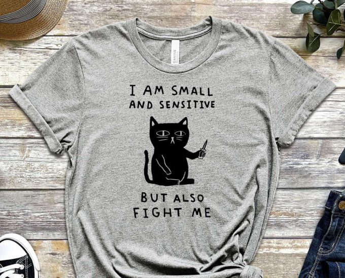 I Am Small And Sensitive, Cat Shirt, Sensitive Tee, Scary Cat Shirt, Murderer Shirt, Guilty Shirt, Kitty Shirt, Feline Shirt, Unisex Shirt 3