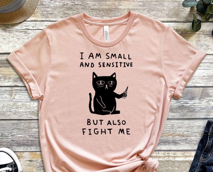 I Am Small And Sensitive, Cat Shirt, Sensitive Tee, Scary Cat Shirt, Murderer Shirt, Guilty Shirt, Kitty Shirt, Feline Shirt, Unisex Shirt 6