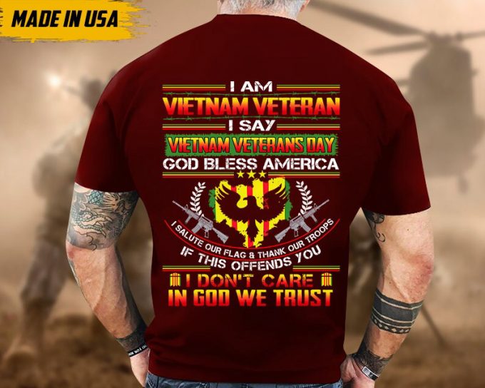 I Am Vietnam Veteran, I Say Vietnam Veterans Day Shirt, Proud Veteran Shirt For Dad Grandpa, Vietnam Vet Unisex Shirt, U.s. Military Shirt 4