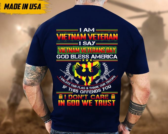 I Am Vietnam Veteran, I Say Vietnam Veterans Day Shirt, Proud Veteran Shirt For Dad Grandpa, Vietnam Vet Unisex Shirt, U.s. Military Shirt 6