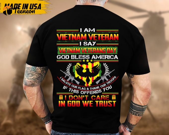 I Am Vietnam Veteran, I Say Vietnam Veterans Day Shirt, Proud Veteran Shirt For Dad Grandpa, Vietnam Vet Unisex Shirt, U.s. Military Shirt 1