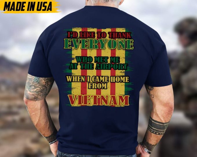 I'D Like To Thank Everyone Who Met Me At The Airport When I Came Home From Vietnam, Vietnam War Shirt, Veteran Vietnam Unisex Shirt, For Dad 4