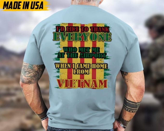 I'D Like To Thank Everyone Who Met Me At The Airport When I Came Home From Vietnam, Vietnam War Shirt, Veteran Vietnam Unisex Shirt, For Dad 5