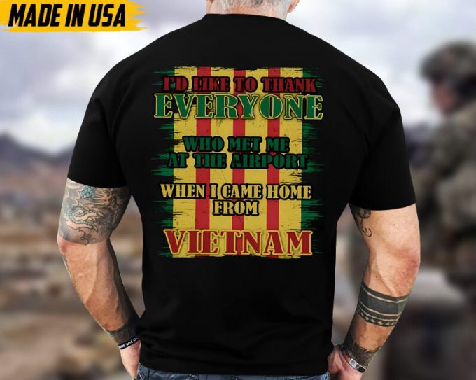 I'D Like To Thank Everyone Who Met Me At The Airport When I Came Home From Vietnam, Vietnam War Shirt, Veteran Vietnam Unisex Shirt, For Dad 6