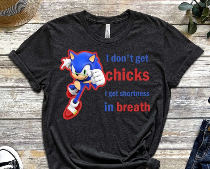 I Don'T Get Chicks Shirt, I Get Shortness In Breath, Sonic Shirt, Super Fast Shirt, Alone Shirt, No Chicks, Breath Shirt, Meme Shirt 2