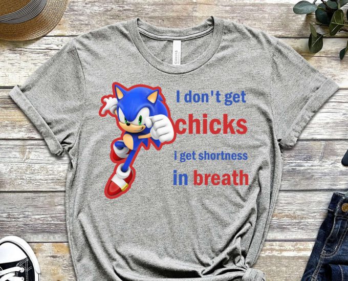 I Don'T Get Chicks Shirt, I Get Shortness In Breath, Sonic Shirt, Super Fast Shirt, Alone Shirt, No Chicks, Breath Shirt, Meme Shirt 3