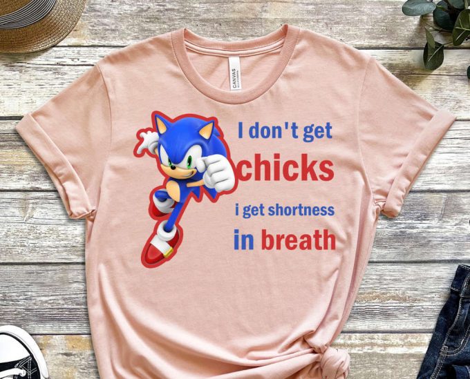 I Don'T Get Chicks Shirt, I Get Shortness In Breath, Sonic Shirt, Super Fast Shirt, Alone Shirt, No Chicks, Breath Shirt, Meme Shirt 5