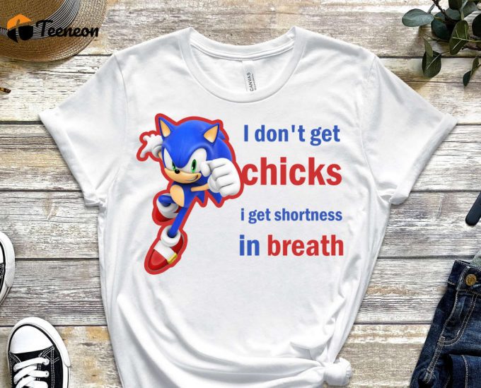 I Don'T Get Chicks Shirt, I Get Shortness In Breath, Sonic Shirt, Super Fast Shirt, Alone Shirt, No Chicks, Breath Shirt, Meme Shirt 1