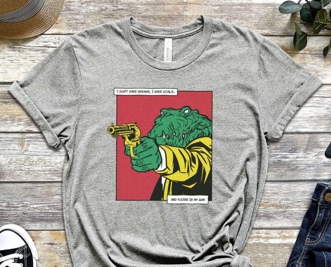 I Don'T Have Dreams, I Have Goals Shirt, You Are In My Way Shirt, Monkey Shirt, Comics Shirt, Graphics Tee, Crocodile Shirt,Unisex Shirt 4