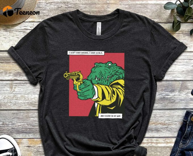 I Don'T Have Dreams, I Have Goals Shirt, You Are In My Way Shirt, Monkey Shirt, Comics Shirt, Graphics Tee, Crocodile Shirt,Unisex Shirt 1