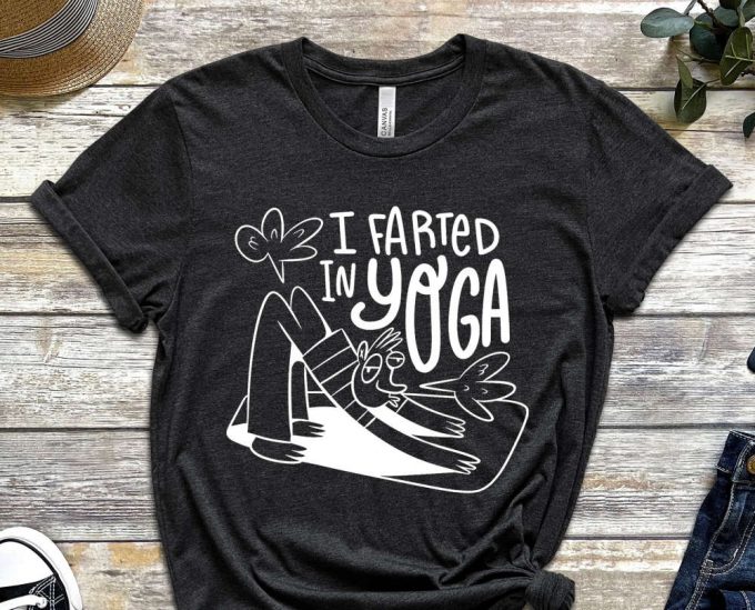 I Farted In Yoga Shirt, Fart Shirt, Yoga Shirt, Funny Yoga Shirt, Relaxing Shirt, Graphics Shirt, Yoga Gifts, Gift For Friend 4