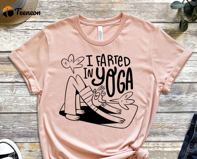 I Farted In Yoga Shirt, Fart Shirt, Yoga Shirt, Funny Yoga Shirt, Relaxing Shirt, Graphics Shirt, Yoga Gifts, Gift For Friend 1