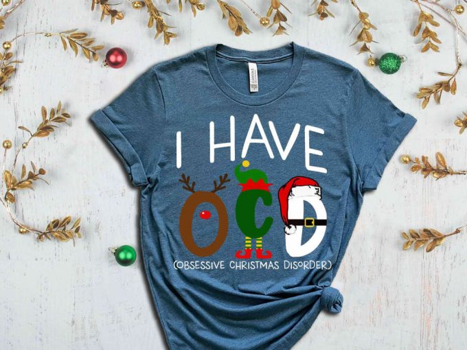 I Have Ocd Shirt, I Have Obsessive Christmas Disorder Shirt, Christmas Apparel, Sarcastic Christmas Shirt, Christmas Gift, Sassy Xmas Tshirt 3