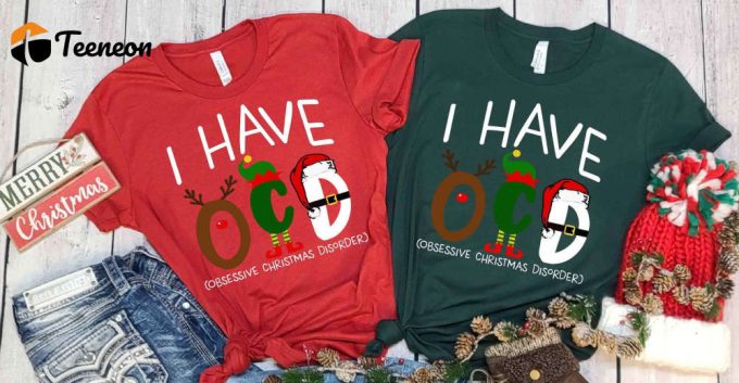 I Have Ocd Shirt, I Have Obsessive Christmas Disorder Shirt, Christmas Apparel, Sarcastic Christmas Shirt, Christmas Gift, Sassy Xmas Tshirt 1