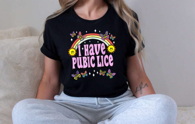 I Have Pubic Lice Shirt, Funny Retro Offensive Inappropriate Meme T-Shirt, Sarcastic Shirt, Oddly Specific, Meme Shirt, Novelty Shirt 2