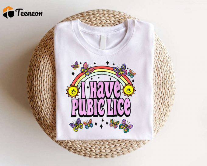 I Have Pubic Lice Shirt, Funny Retro Offensive Inappropriate Meme T-Shirt, Sarcastic Shirt, Oddly Specific, Meme Shirt, Novelty Shirt 1