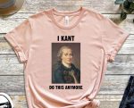 I Kant Do This Anymore, Kant Shirt, Funny Misspelling Tee, Philosophy Shirt, Philosopher Shirt, Kant Shirt, Funny Kant Shirt, Liberalism Tee