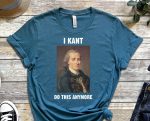 I Kant Do This Anymore, Kant Shirt, Funny Misspelling Tee, Philosophy Shirt, Philosopher Shirt, Kant Shirt, Funny Kant Shirt, Liberalism Tee