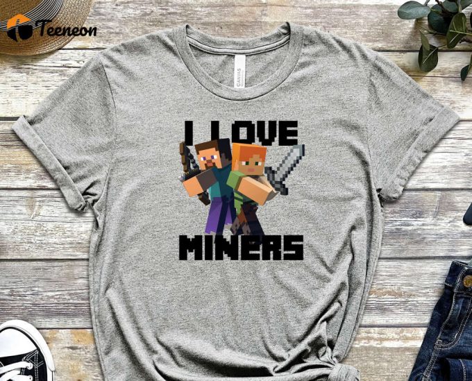 I Love Miners Shirt, Alex Shirt, Steve Shirt, Minecraft Shirt, Video Game Shirt, Geek Shirt, Nerd Shirt, Gift For Gamer, Gamer Shirt 1