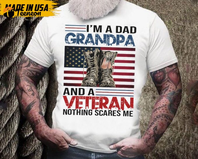 I'M A Dad Grandpa And Veteran Nothing Scares Me T-Shirt, Father'S Day Shirt Gift For Veteran Dad Papa Grandpa, Veteran Grandpa Shirt 1