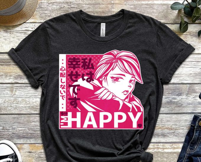 I'M Happy Shirt, For You Shirt, Depressed Shirt, Anime Shirt, Manga Shirt, Otaku Shirt, Weeb Shirt, Mental Health Shirt, Unisex Shirt 2