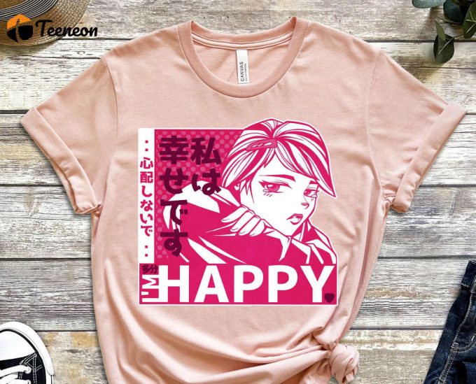 I'M Happy Shirt, For You Shirt, Depressed Shirt, Anime Shirt, Manga Shirt, Otaku Shirt, Weeb Shirt, Mental Health Shirt, Unisex Shirt 1