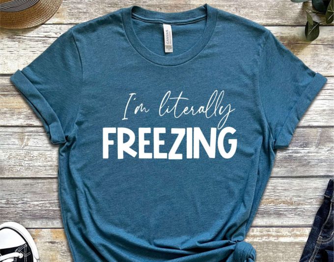 I'M Literally Freezing T-Shirt, Winter Holiday Shirt, Winter Vibes, Funny Shirts, Sarcastic Shirts, Christmas Tee, Cold Tshirt, Winter Lover 4